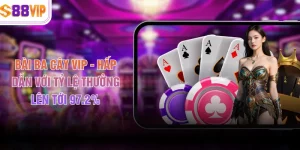 Bài Ba Cây VIP - Hấp Dẫn Với Tỷ Lệ Thưởng Lên Tới 97.2%