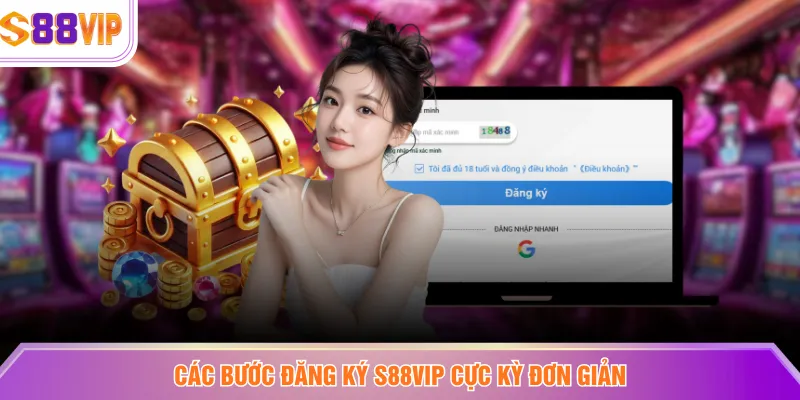 Các bước đăng ký S88VIP cực kỳ đơn giản