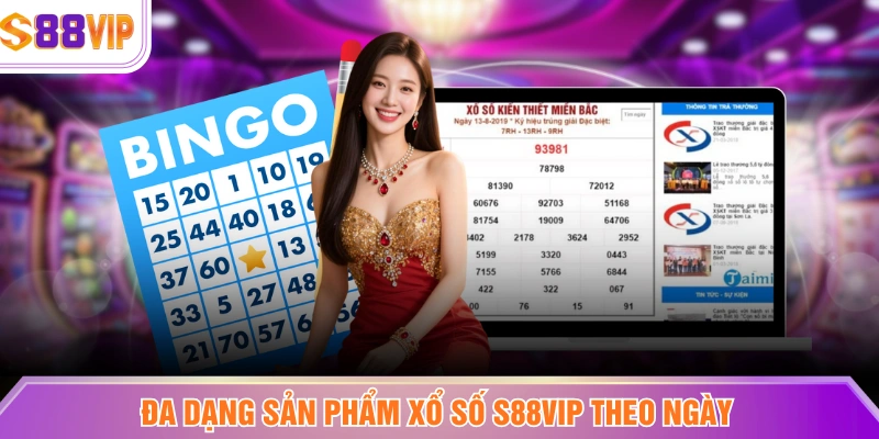 Đa dạng sản phẩm xổ số S88VIP theo ngày