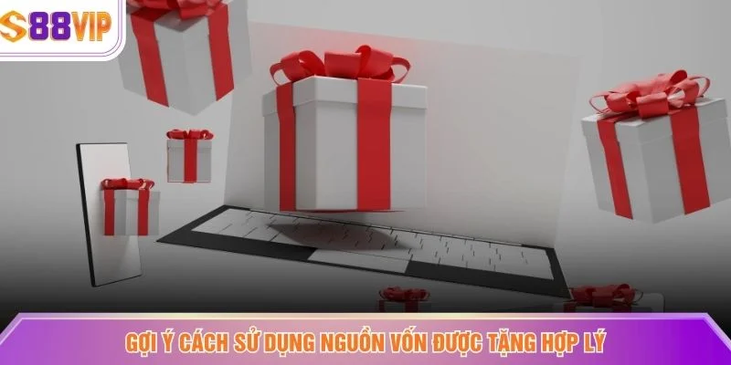 Gợi ý cách sử dụng nguồn vốn được tặng hợp lý