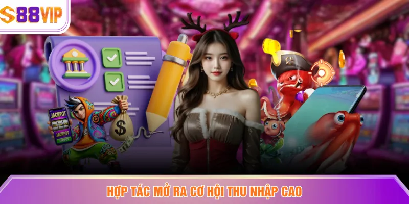 Hợp tác mở ra cơ hội thu nhập cao