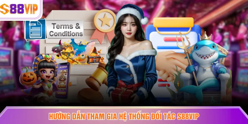 Hướng dẫn tham gia hệ thống đối tác S88VIP