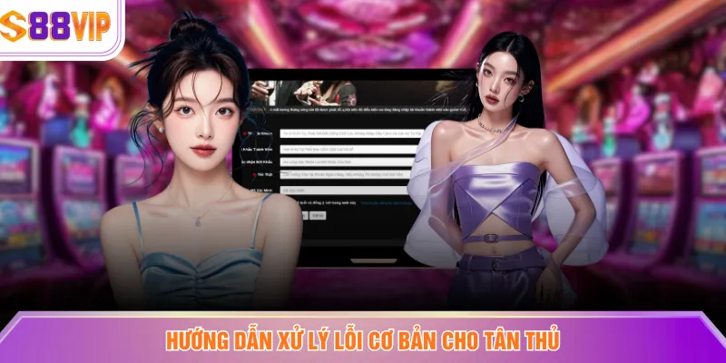 Hướng dẫn xử lý lỗi cơ bản cho tân thủ