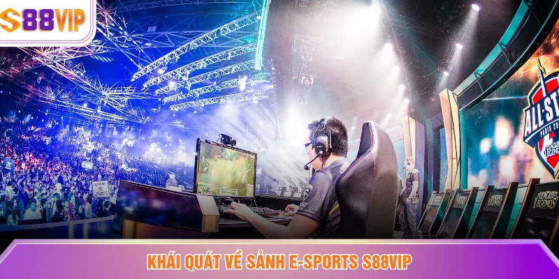 Khái quát về sảnh E-Sports S88VIP