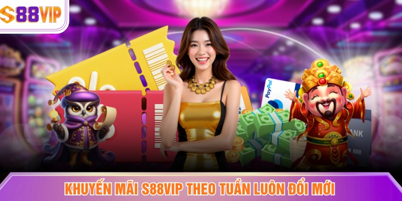 Khuyến mãi S88VIP theo tuần luôn đổi mới
