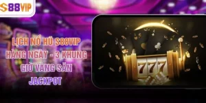 Lịch Nổ Hũ S88VIP Hàng Ngày - 3 Khung Giờ Vàng Săn Jackpot 