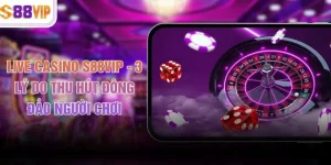 Live Casino S88VIP - 3 Lý Do Thu Hút Đông Đảo Người Chơi