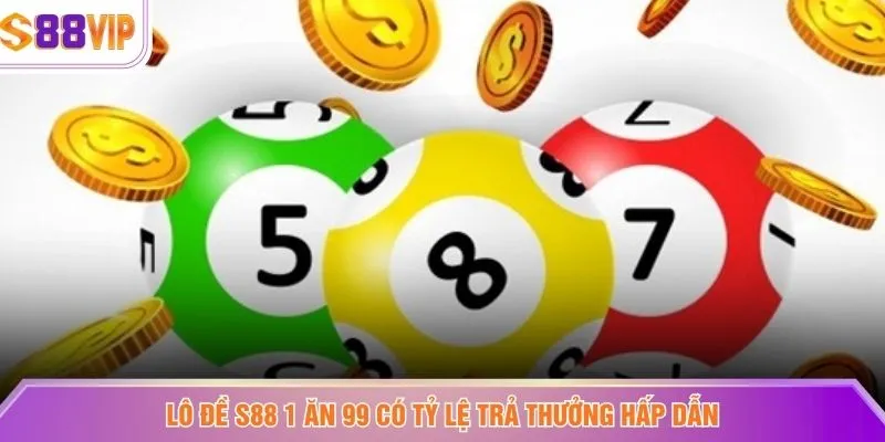 Lô đề S88 1 ăn 99 có tỷ lệ trả thưởng hấp dẫn