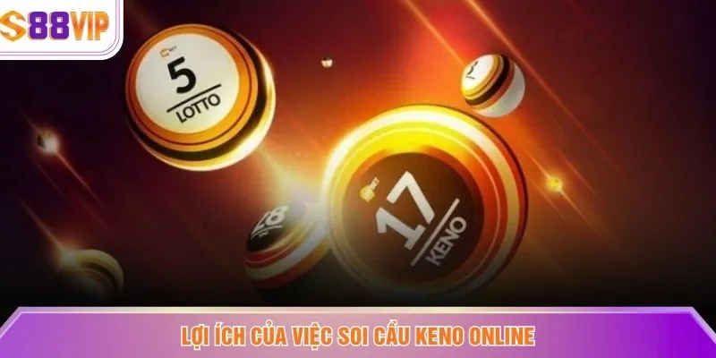 Lợi ích của việc soi cầu Keno online