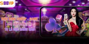 Mậu Binh S88VIP - Game Bài Hấp Dẫn Với 13 Lá Cực Căng Não