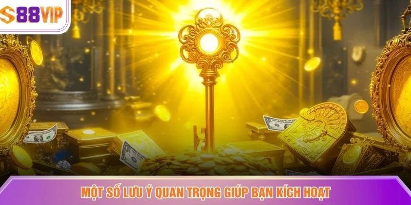 Một số lưu ý quan trọng giúp bạn kích hoạt