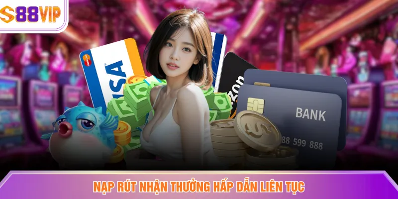 Nạp rút nhận thưởng hấp dẫn liên tục