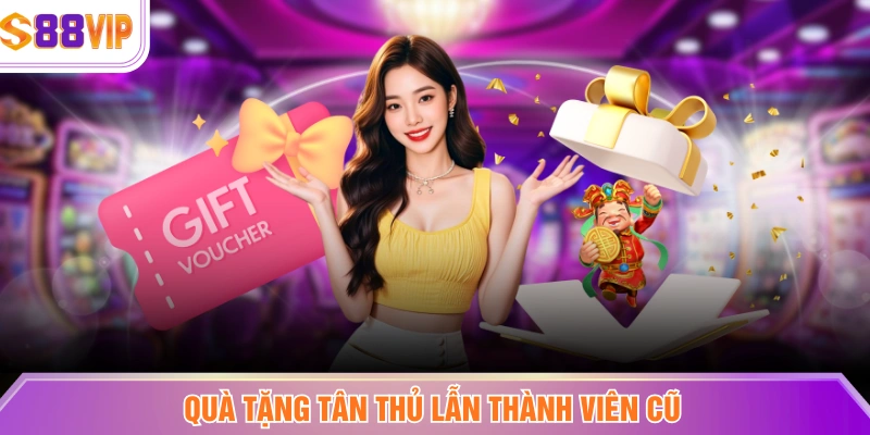 Quà tặng tân thủ lẫn thành viên cũ