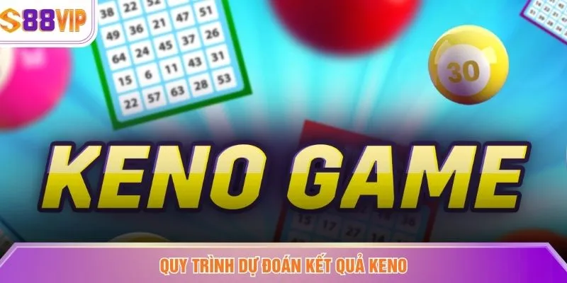 Quy trình dự đoán kết quả Keno