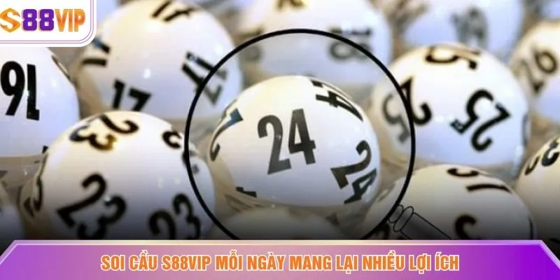 Soi cầu S88VIP mỗi ngày mang lại nhiều lợi ích