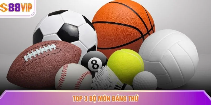 Top 3 bộ môn đáng thử