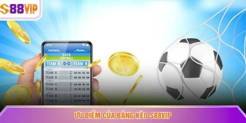 Ưu điểm của Bảng kèo S88VIP