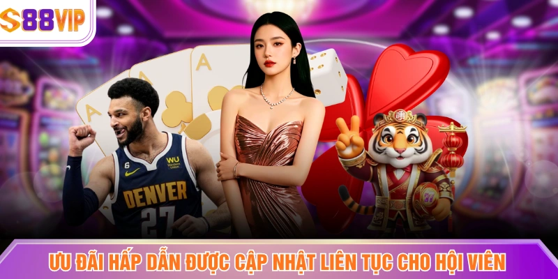Ưu đãi hấp dẫn được cập nhật liên tục cho hội viên